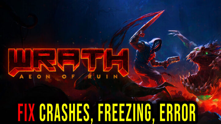 WRATH: Aeon of Ruin – Crashes, freezing, error codes, and launching problems – fix it!