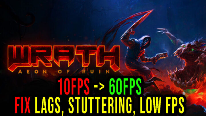 WRATH: Aeon of Ruin – Lags, stuttering issues and low FPS – fix it!