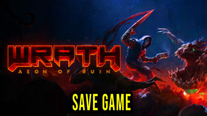 WRATH: Aeon of Ruin – Save Game – location, backup, installation
