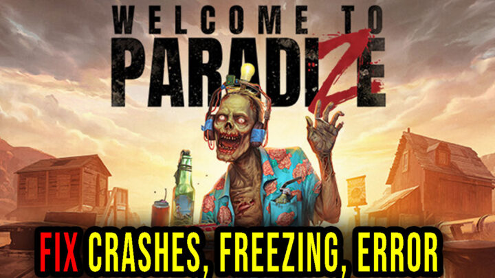 Welcome to ParadiZe – Crashes, freezing, error codes, and launching problems – fix it!