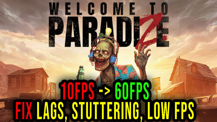 Welcome to ParadiZe – Lags, stuttering issues and low FPS – fix it!