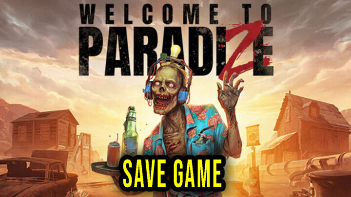 Welcome to ParadiZe – Save Game – location, backup, installation
