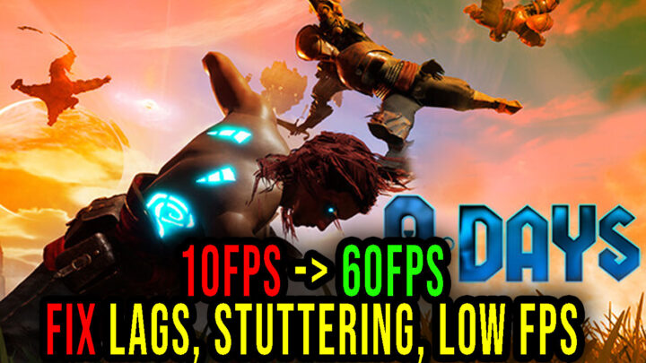 9 Days – Lags, stuttering issues and low FPS – fix it!