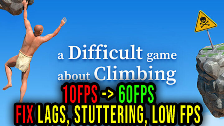 A Difficult Game About Climbing – Lags, stuttering issues and low FPS – fix it!