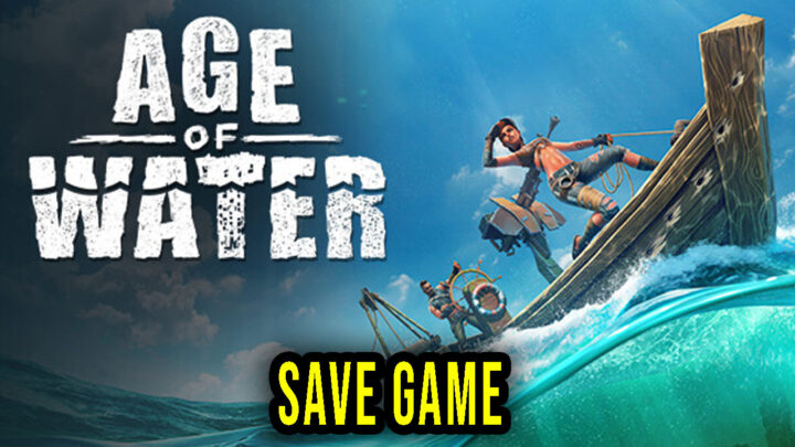 Age of Water – Save Game – location, backup, installation