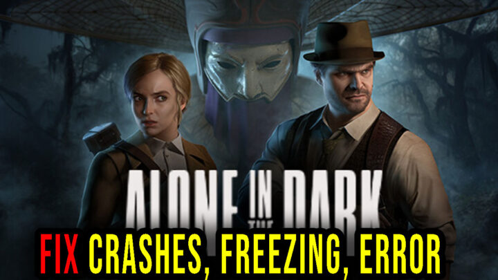 Alone in the Dark – Crashes, freezing, error codes, and launching problems – fix it!