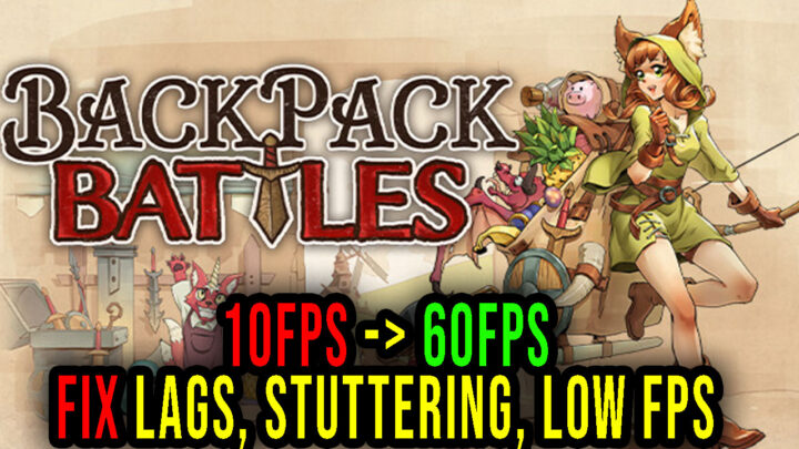 Backpack Battles – Lags, stuttering issues and low FPS – fix it!