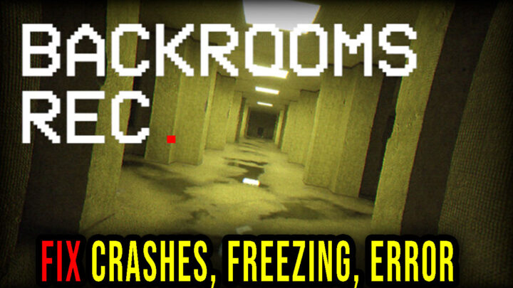 Backrooms Rec. – Crashes, freezing, error codes, and launching problems – fix it!