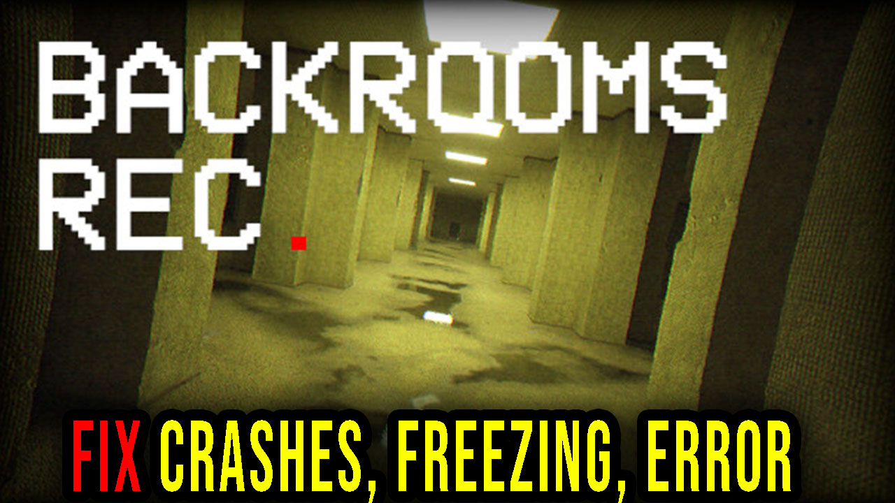 Backrooms Rec. Crashes, freezing, error codes, and launching problems fix it! Games Manuals