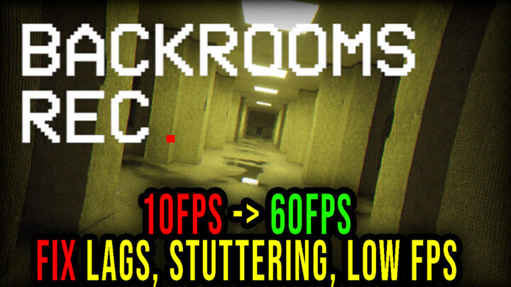 Backrooms Rec. – Lags, stuttering issues and low FPS – fix it!