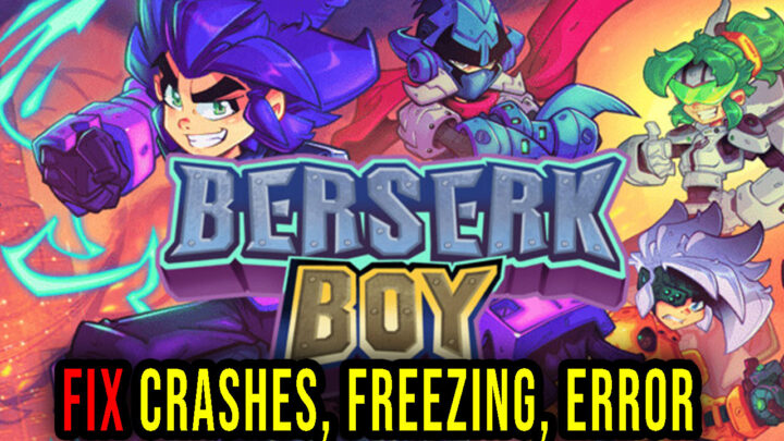 Berserk Boy – Crashes, freezing, error codes, and launching problems – fix it!