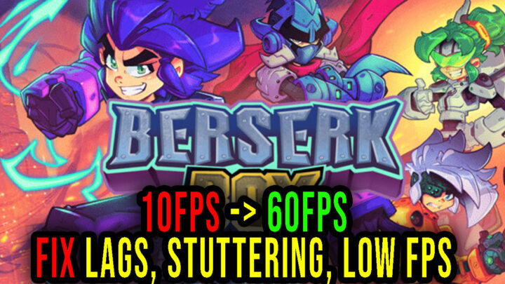 Berserk Boy – Lags, stuttering issues and low FPS – fix it!