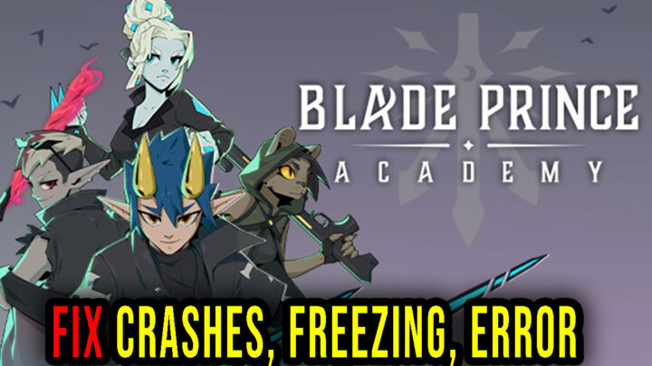 Blade Prince Academy – Crashes, freezing, error codes, and launching problems – fix it!