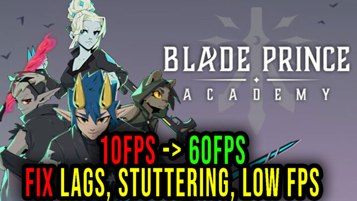 Blade Prince Academy – Lags, stuttering issues and low FPS – fix it!