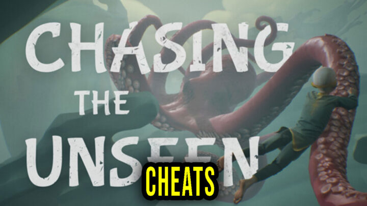 Chasing the Unseen – Cheats, Trainers, Codes