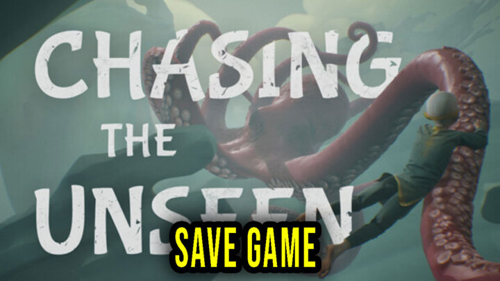 Chasing the Unseen – Save Game – location, backup, installation