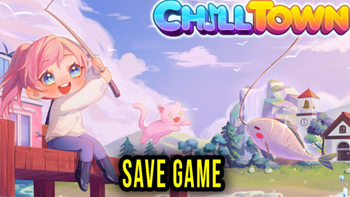 Chill Town – Save Game – location, backup, installation