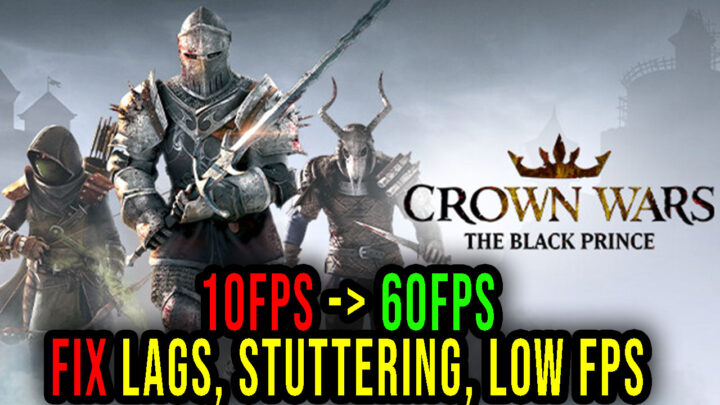 Crown Wars: The Black Prince – Lags, stuttering issues and low FPS – fix it!