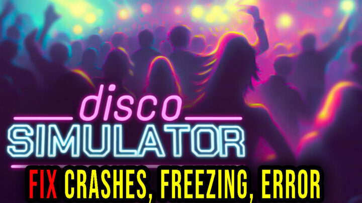 Disco Simulator – Crashes, freezing, error codes, and launching problems – fix it!