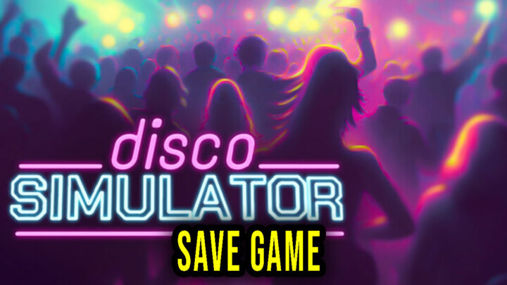 Disco Simulator – Save Game – location, backup, installation