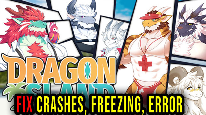 Dragon Island – Crashes, freezing, error codes, and launching problems – fix it!