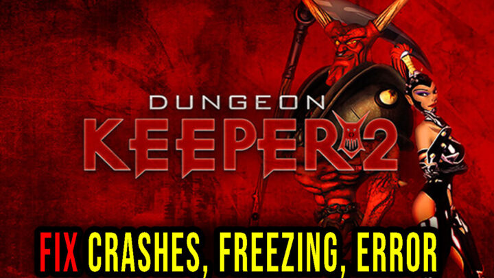 Dungeon Keeper 2 – Crashes, freezing, error codes, and launching problems – fix it!