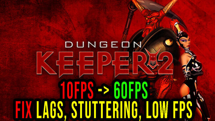 Dungeon Keeper 2 – Lags, stuttering issues and low FPS – fix it!