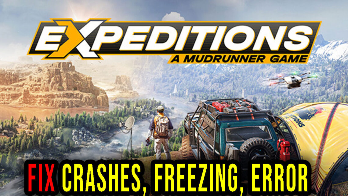 Expeditions: A MudRunner Game – Crashes, freezing, error codes, and launching problems – fix it!