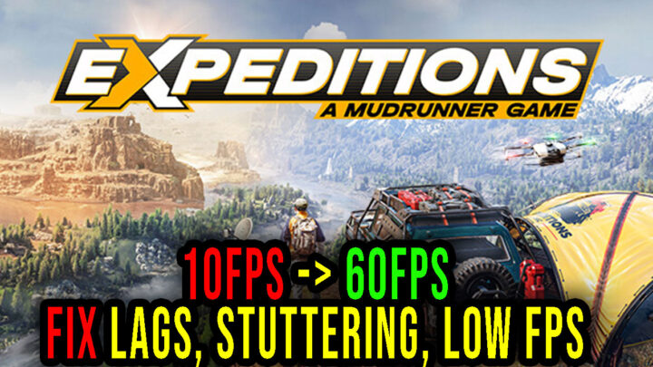 Expeditions: A MudRunner Game – Lags, stuttering issues and low FPS – fix it!