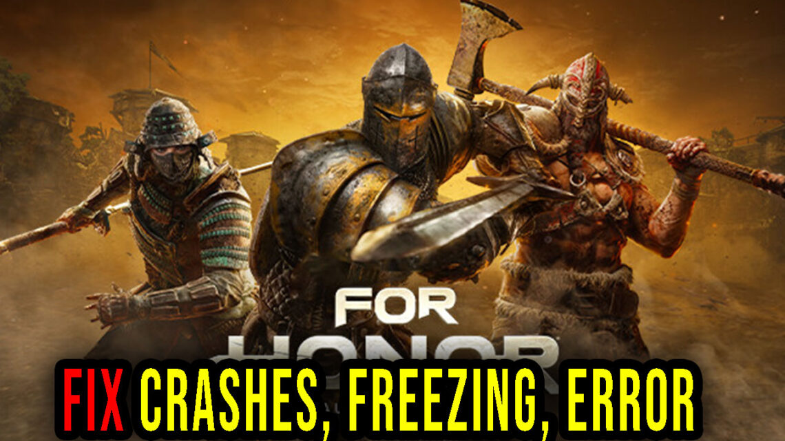For Honor – Crashes, freezing, error codes, and launching problems – fix it!