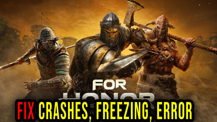 For Honor – Crashes, freezing, error codes, and launching problems – fix it!