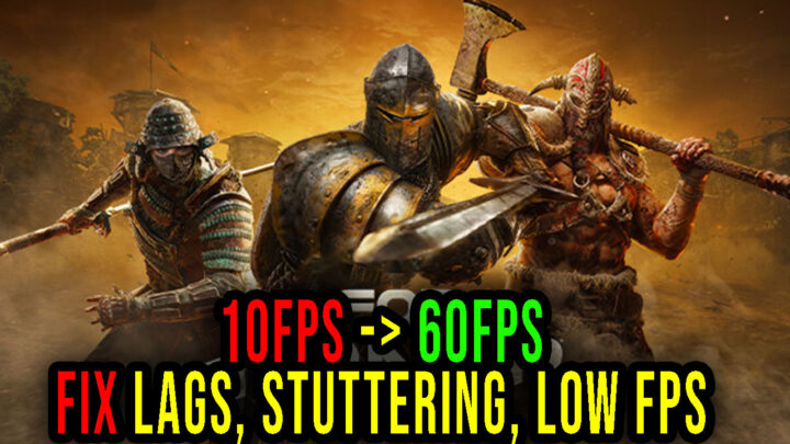 For Honor – Lags, stuttering issues and low FPS – fix it!