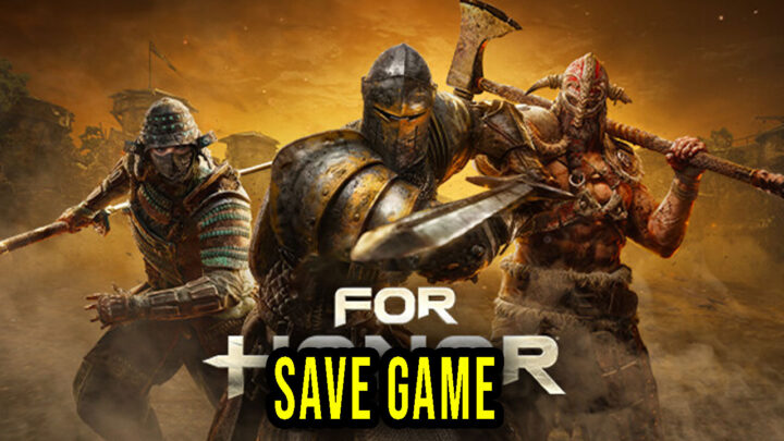 For Honor – Save Game – location, backup, installation