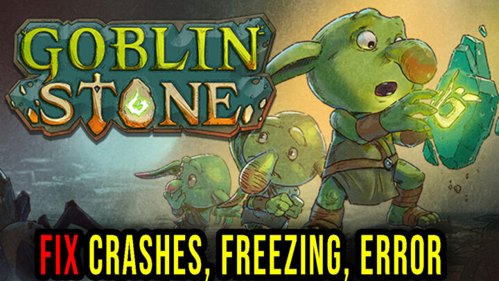 Goblin Stone – Crashes, freezing, error codes, and launching problems – fix it!