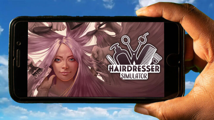 Hairdresser Simulator Mobile – How to play on an Android or iOS phone?