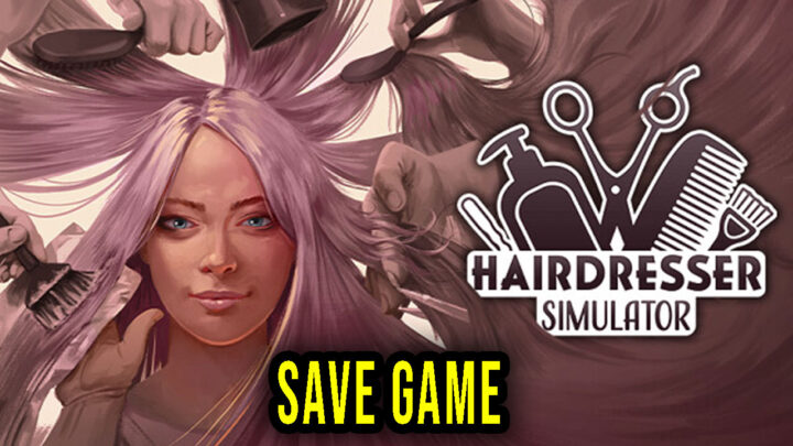 Hairdresser Simulator – Save Game – location, backup, installation