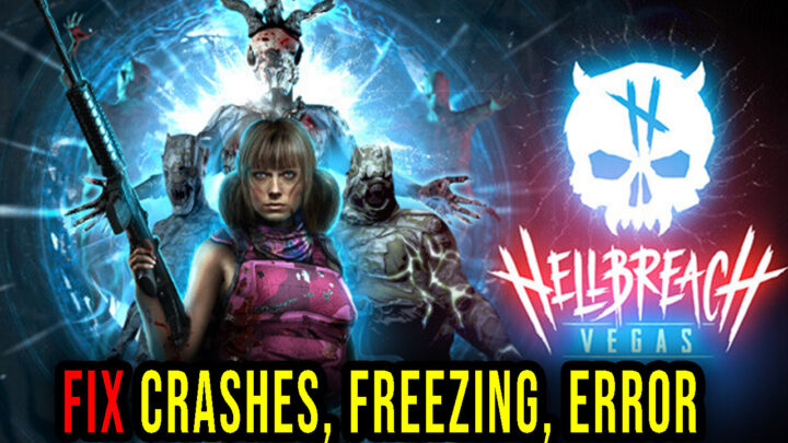 Hellbreach: Vegas – Crashes, freezing, error codes, and launching problems – fix it!