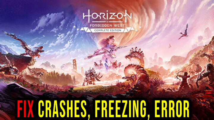 Horizon Forbidden West Complete Edition – Crashes, freezing, error codes, and launching problems – fix it!
