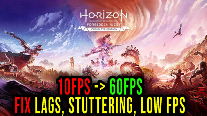 Horizon Forbidden West Complete Edition – Lags, stuttering issues and low FPS – fix it!