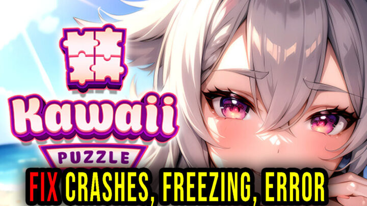 Kawaii Puzzle: Girl Adventure – Crashes, freezing, error codes, and launching problems – fix it!