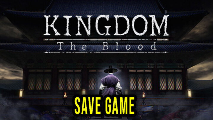 Kingdom: The Blood – Save Game – location, backup, installation