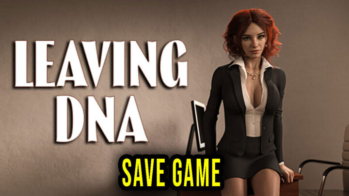 Leaving DNA – Save Game – location, backup, installation