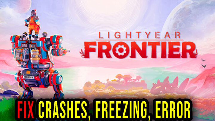 Lightyear Frontier – Crashes, freezing, error codes, and launching problems – fix it!