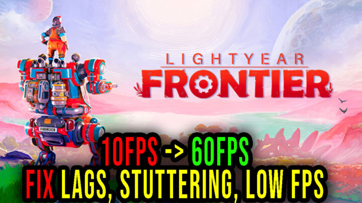 Lightyear Frontier – Lags, stuttering issues and low FPS – fix it!
