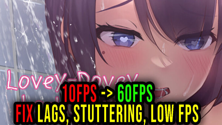 Lovey-Dovey Lockdown – Lags, stuttering issues and low FPS – fix it!