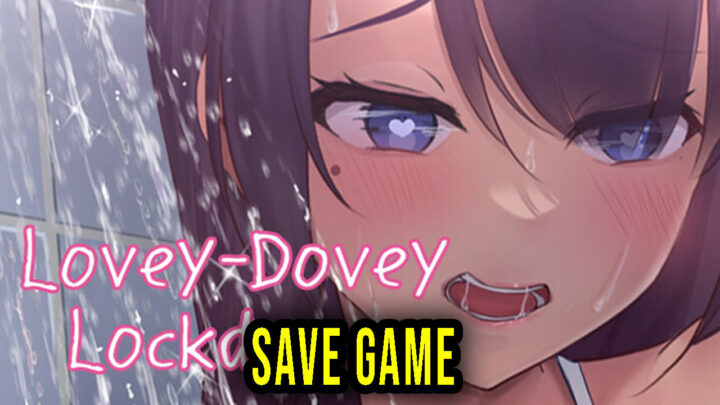 Lovey-Dovey Lockdown – Save Game – location, backup, installation