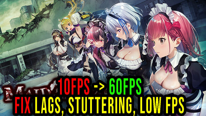 Maid of the Dead – Lags, stuttering issues and low FPS – fix it!