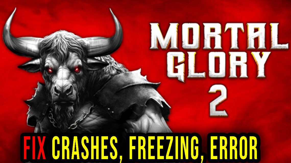 Mortal Glory 2 – Crashes, freezing, error codes, and launching problems – fix it!