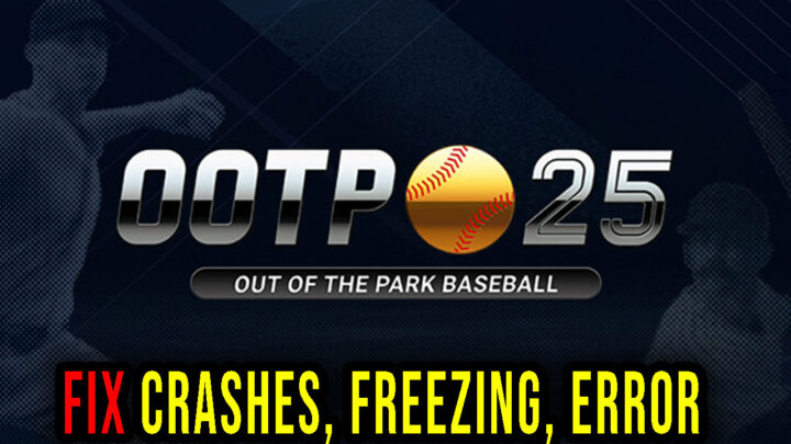 Out of the Park Baseball 25 – Crashes, freezing, error codes, and launching problems – fix it!