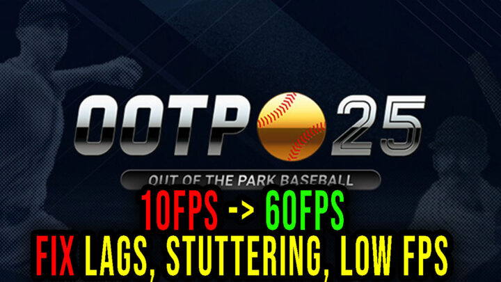 Out of the Park Baseball 25 – Lags, stuttering issues and low FPS – fix it!